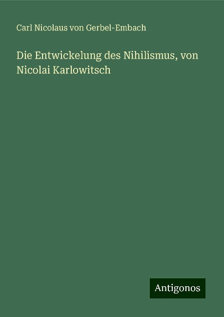 Die Entwickelung des Nihilismus, von Nicolai Karlowitsch - Carl Nicolaus Von Gerbel-Embach