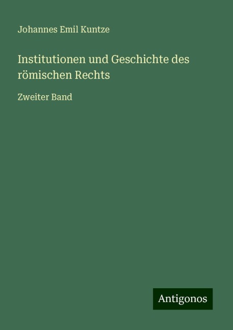 Institutionen und Geschichte des römischen Rechts - Johannes Emil Kuntze