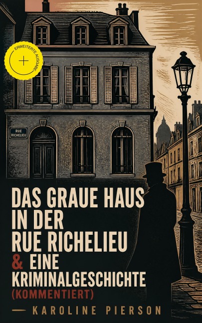 Das graue Haus in der Rue Richelieu & Eine Kriminalgeschichte (Kommentiert) - Karoline Pierson