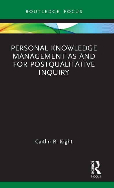 Personal Knowledge Management as and for Postqualitative Inquiry - Caitlin R. Kight