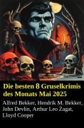 Cover-Bild zum Titel 'Die besten 8 Gruselkrimis des Monats Mai 2025' von 'Alfred Bekker, Hendrik M. Bekker, John Devlin, Arthur Leo Zagat, Lloyd Cooper'