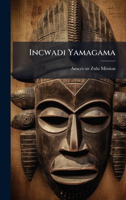 Incwadi Yamagama - American Zulu Mission
