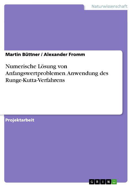 Numerische Lösung von Anfangswertproblemen. Anwendung des Runge-Kutta-Verfahrens - Martin Büttner, Alexander Fromm