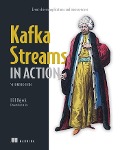 Kafka Streams in Action - Bill Bejeck