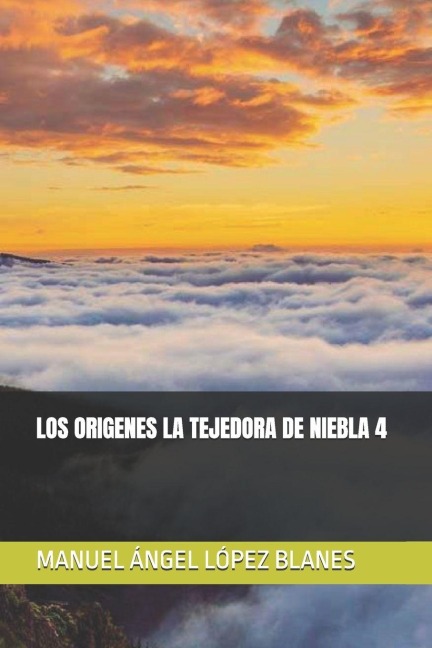 Los Origenes La Tejedora de Niebla 4 - Manuel Ángel López Blanes