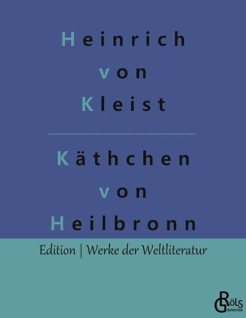 Das Käthchen von Heilbronn - Heinrich von Kleist