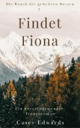 Cover-Bild zum Titel 'Findet Fiona (Die Ranch der geheilten Herzen, #2)' von 'Casey Edwards'