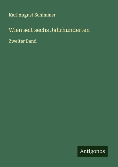 Wien seit sechs Jahrhunderten - Karl August Schimmer