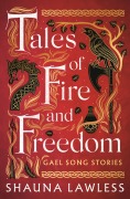 Cover-Bild zum Titel 'Tales of Fire and Freedom: Gael Song Stories' von 'Shauna Lawless'