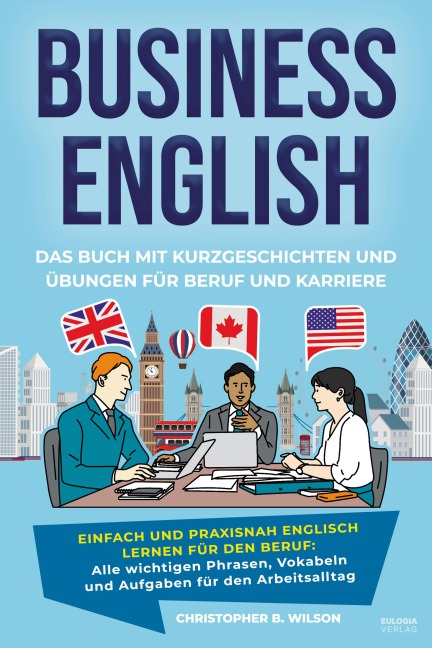 Business English - Das Buch mit Kurzgeschichten und Übungen für Beruf und Karriere - Christopher B. Wilson