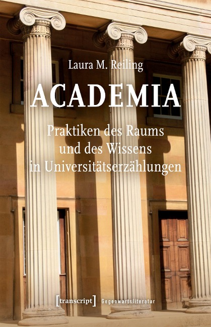 Academia. Praktiken des Raums und des Wissens in Universitätserzählungen - Laura M. Reiling