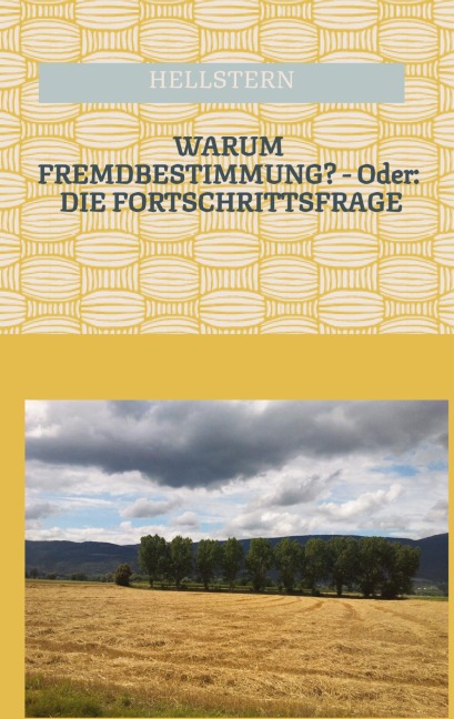 WARUM FREMDBESTIMMUNG? - Oder: DIE FORTSCHRITTSFRAGE - Hellstern Hofnarr des Lichts