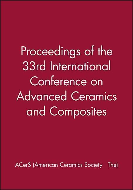 Proceedings of the 33rd International Conference on Advanced Ceramics and Composites - Acers (American Ceramics Society The)