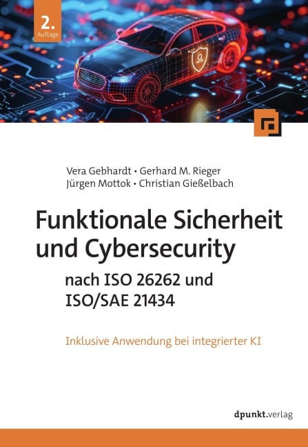 Funktionale Sicherheit und Cybersecurity nach ISO 26262 und ISO/SAE 21434 - Vera Gebhardt, Gerhard M. Rieger, Christian Gießelbach, Jürgen Mottok
