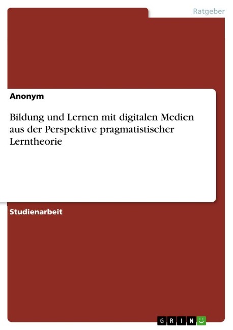 Bildung und Lernen mit digitalen Medien aus der Perspektive pragmatistischer Lerntheorie - Anonymous