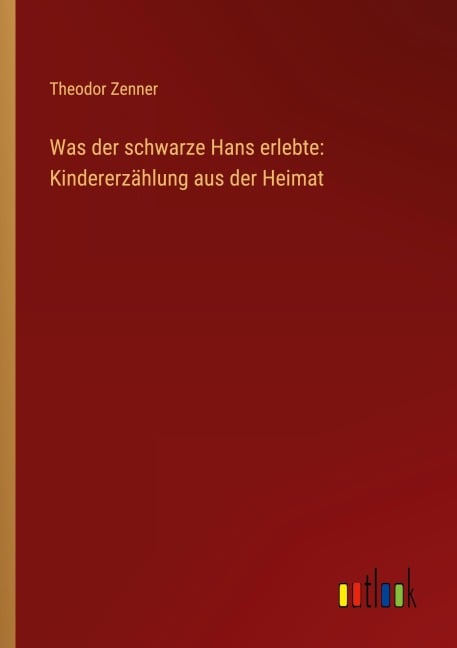Was der schwarze Hans erlebte: Kindererzählung aus der Heimat - Theodor Zenner