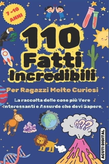 110 FATTI INCREDIBILI Per Ragazzi Molto Curiosi - Acuti Digital