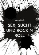Cover-Bild zum Titel 'Sex, Sucht und rock n roll' von 'Marco Strah'
