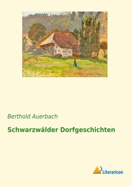 Schwarzwälder Dorfgeschichten - Berthold Auerbach