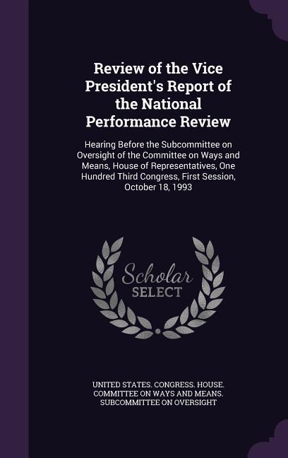 Review of the Vice President's Report of the National Performance Review: Hearing Before the Subcommittee on Oversight of the Committee on Ways and Me - 