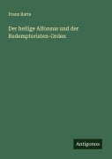 Cover-Bild zum Titel 'Der heilige Alfonsus und der Redemptoristen-Orden' von 'Franz Ratte'