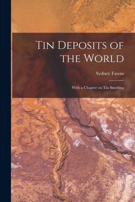 Tin Deposits of the World: With a Chapter on Tin Smelting - Sydney Fawns
