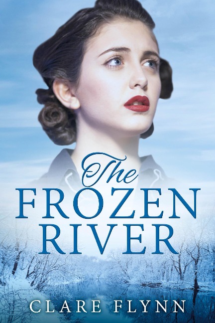The Frozen River (The Canadians, #3) - Clare Flynn