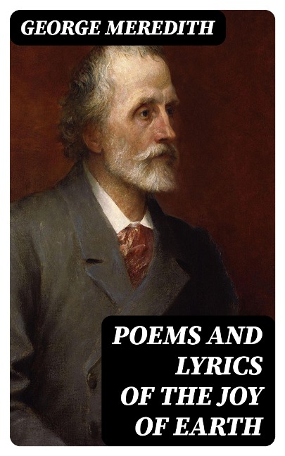 Poems and Lyrics of the Joy of Earth - George Meredith