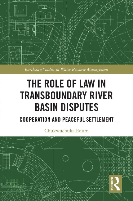 The Role of Law in Transboundary River Basin Disputes - Chukwuebuka Edum