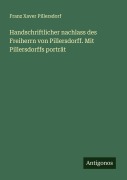 Cover-Bild zum Titel 'Handschriftlicher nachlass des Freiherrn von Pillersdorff. Mit Pillersdorffs porträt' von 'Franz Xaver Pillersdorf'