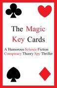 Cover-Bild zum Titel 'The Magic Key Cards: A Humorous Science Fiction Conspiracy Theory Spy Thriller' von 'Russell Hasan'