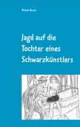 Cover-Bild zum Titel 'Jagd auf die Tochter eines Schwarzkünstlers' von 'Michael Häusler'