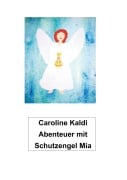 Cover-Bild zum Titel 'Abenteuer mit Schutzengel Mia' von 'Caroline Kaldi'
