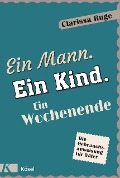 Cover-Bild zum Titel 'Ein Mann. Ein Kind. Ein Wochenende' von 'Clarissa Ruge'