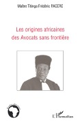 Cover-Bild zum Titel 'Les origines africaines des Avocats sans frontière' von 'Titinga Frédéric Pacere'