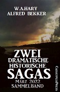 Zwei dramatische historische Sagas März 2022: Sammelband - W. A. Hary, Alfred Bekker