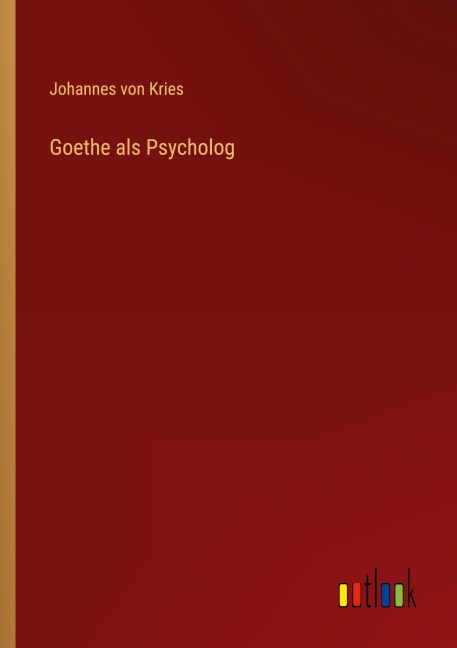Goethe als Psycholog - Johannes Von Kries