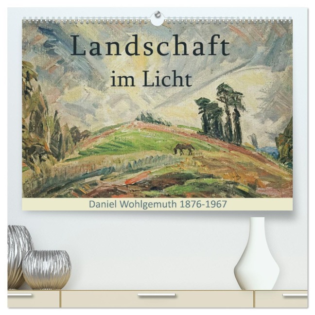 Landschaft im Licht. Daniel Wohlgemuth 1876-1967 (hochwertiger Premium Wandkalender 2026 DIN A2 quer), Kunstdruck in Hochglanz - Jost Galle