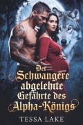 Cover-Bild zum Titel 'Der schwangere Abgelehnte Gefährte des Alpha-Königs (Alpha King lehnte den Vertrag mit seiner Gefährtin ab - Trilogie, #1)' von 'Tessa Lake'