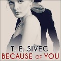 Cover-Bild zum Titel 'Because of You' von 'T. E. Sivec'