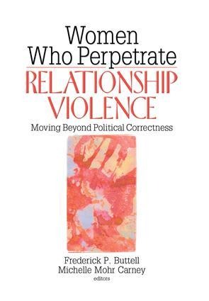 Women Who Perpetrate Relationship Violence - Frederick Buttell, Michelle Mohr Carney