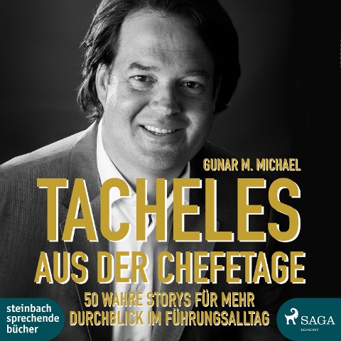 Tacheles aus der Chefetage: 50 wahre Storys für mehr Durchblick im Führungsalltag - Gunar M. Michael