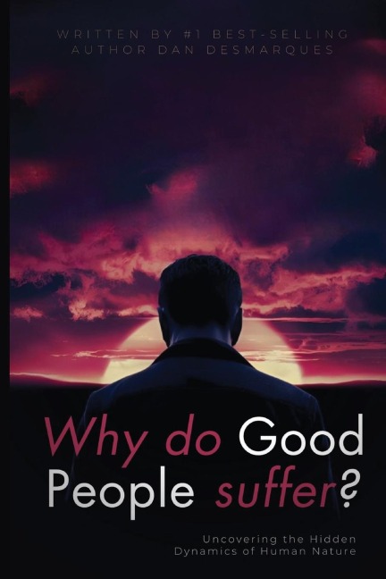 Why do good people suffer? - Dan Desmarques