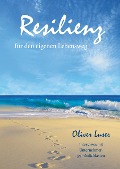 Resilienz für den eigenen Lebensweg - Oliver Luser