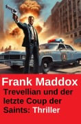 Cover-Bild zum Titel 'Trevellian und der letzte Coup der Saints: Thriller' von 'Frank Maddox'