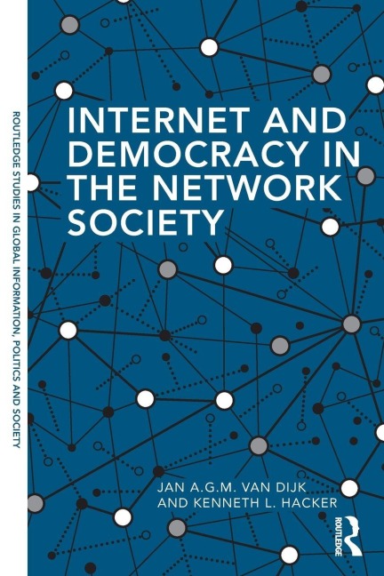 Internet and Democracy in the Network Society - Jan A. G. M. van Dijk, Kenneth L. Hacker