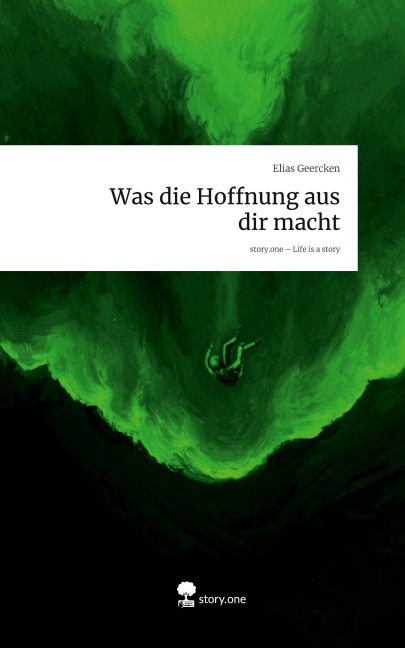 Was die Hoffnung aus dir macht. Life is a Story - story.one - Elias Geercken