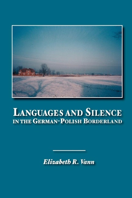 Languages and Silence in the German-Polish Borderland - Elizabeth R. Vann