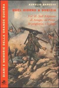 Sull'Altipiano di Asiago, sul Piave, la prigionia e la fuga - Aurelio Baruzzi