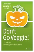 Cover-Bild zum Titel 'Don't Go Veggie!' von 'Klaus Alfs, Udo Pollmer, Georg Keckl'